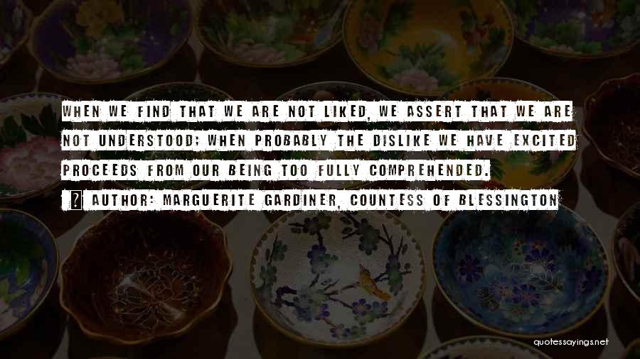 Marguerite Gardiner, Countess Of Blessington Quotes: When We Find That We Are Not Liked, We Assert That We Are Not Understood; When Probably The Dislike We