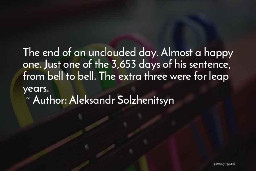 Aleksandr Solzhenitsyn Quotes: The End Of An Unclouded Day. Almost A Happy One. Just One Of The 3,653 Days Of His Sentence, From