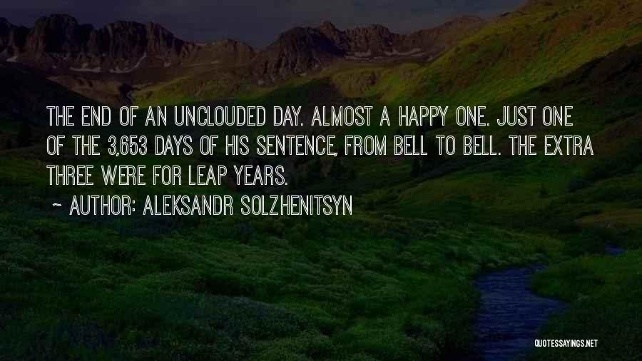 Aleksandr Solzhenitsyn Quotes: The End Of An Unclouded Day. Almost A Happy One. Just One Of The 3,653 Days Of His Sentence, From