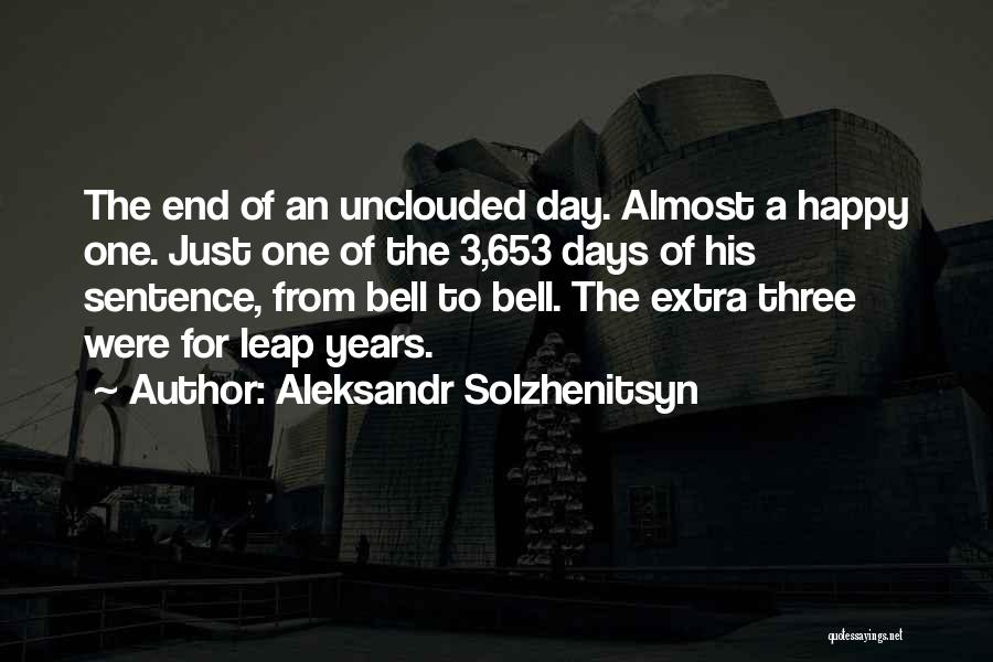 Aleksandr Solzhenitsyn Quotes: The End Of An Unclouded Day. Almost A Happy One. Just One Of The 3,653 Days Of His Sentence, From