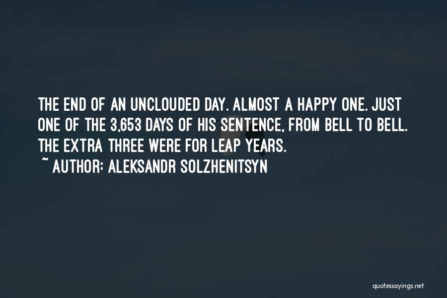 Aleksandr Solzhenitsyn Quotes: The End Of An Unclouded Day. Almost A Happy One. Just One Of The 3,653 Days Of His Sentence, From