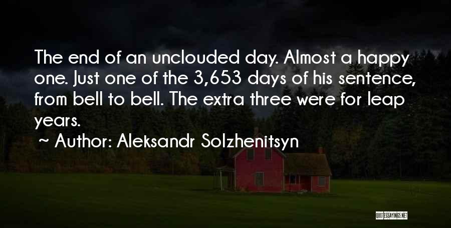 Aleksandr Solzhenitsyn Quotes: The End Of An Unclouded Day. Almost A Happy One. Just One Of The 3,653 Days Of His Sentence, From