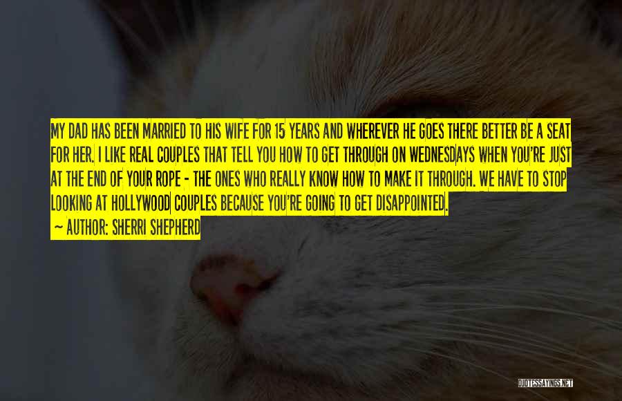 Sherri Shepherd Quotes: My Dad Has Been Married To His Wife For 15 Years And Wherever He Goes There Better Be A Seat