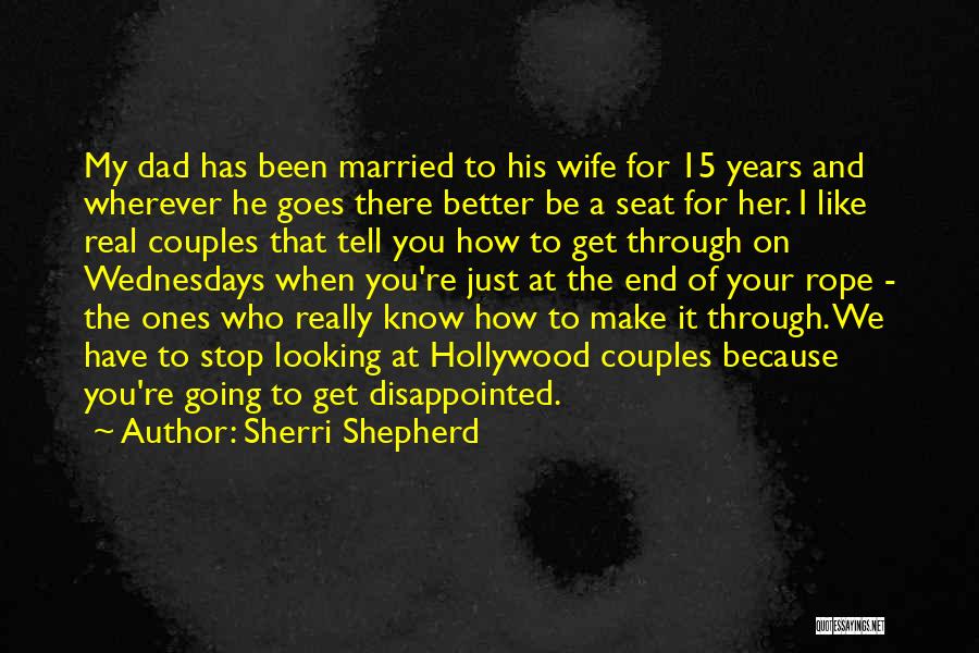 Sherri Shepherd Quotes: My Dad Has Been Married To His Wife For 15 Years And Wherever He Goes There Better Be A Seat