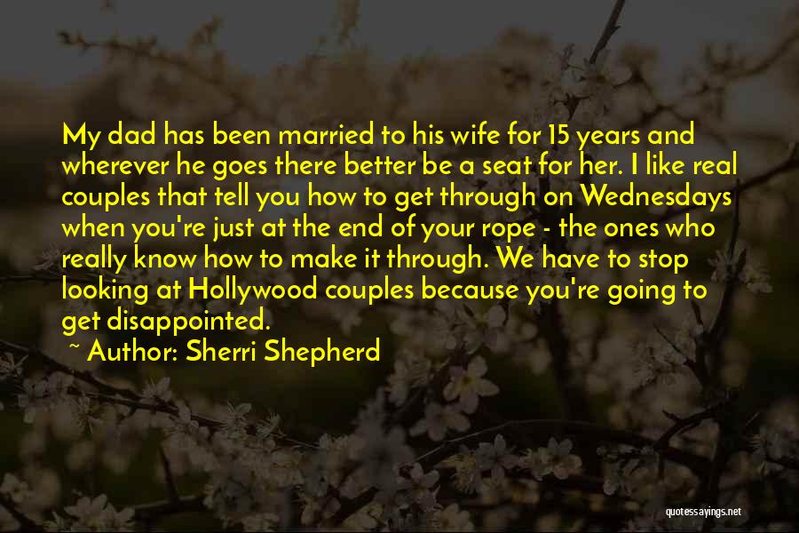 Sherri Shepherd Quotes: My Dad Has Been Married To His Wife For 15 Years And Wherever He Goes There Better Be A Seat