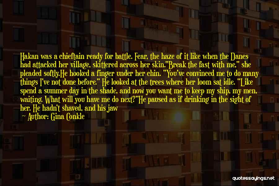 Gina Conkle Quotes: Hakan Was A Chieftain Ready For Battle. Fear, The Haze Of It Like When The Danes Had Attacked Her Village,