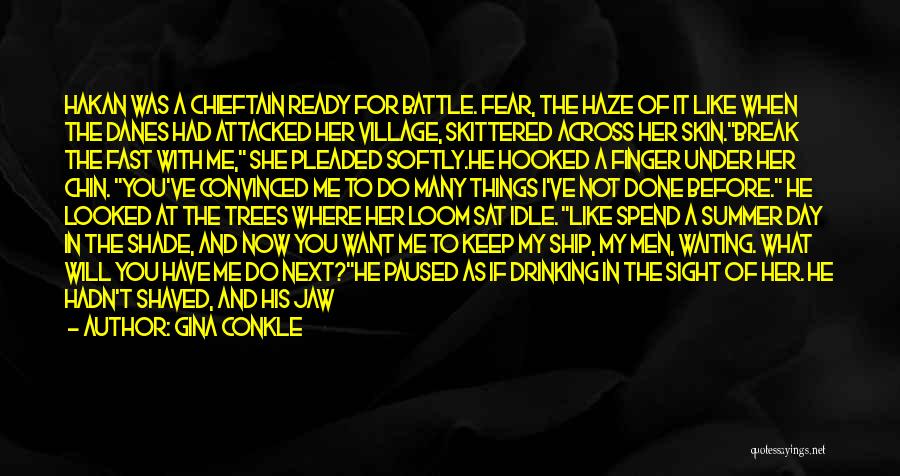 Gina Conkle Quotes: Hakan Was A Chieftain Ready For Battle. Fear, The Haze Of It Like When The Danes Had Attacked Her Village,