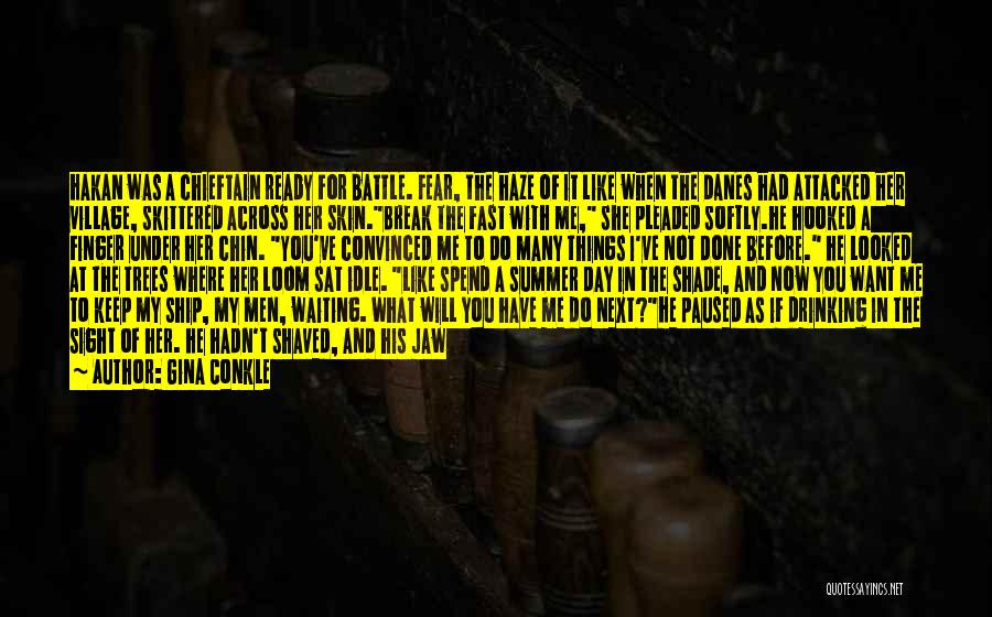 Gina Conkle Quotes: Hakan Was A Chieftain Ready For Battle. Fear, The Haze Of It Like When The Danes Had Attacked Her Village,