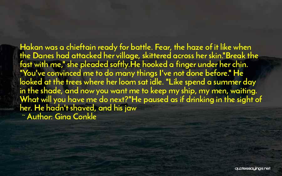 Gina Conkle Quotes: Hakan Was A Chieftain Ready For Battle. Fear, The Haze Of It Like When The Danes Had Attacked Her Village,