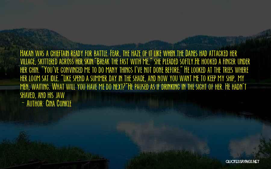 Gina Conkle Quotes: Hakan Was A Chieftain Ready For Battle. Fear, The Haze Of It Like When The Danes Had Attacked Her Village,