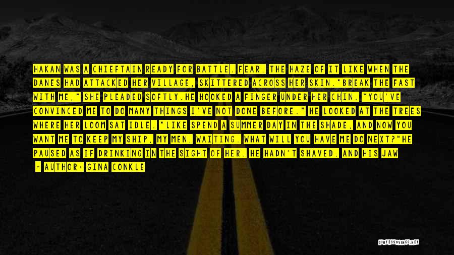 Gina Conkle Quotes: Hakan Was A Chieftain Ready For Battle. Fear, The Haze Of It Like When The Danes Had Attacked Her Village,