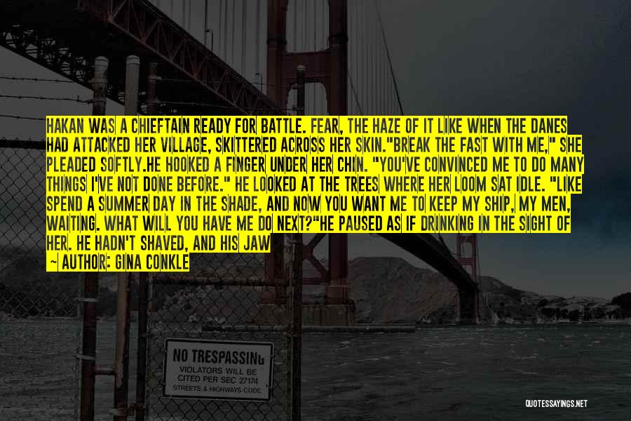 Gina Conkle Quotes: Hakan Was A Chieftain Ready For Battle. Fear, The Haze Of It Like When The Danes Had Attacked Her Village,