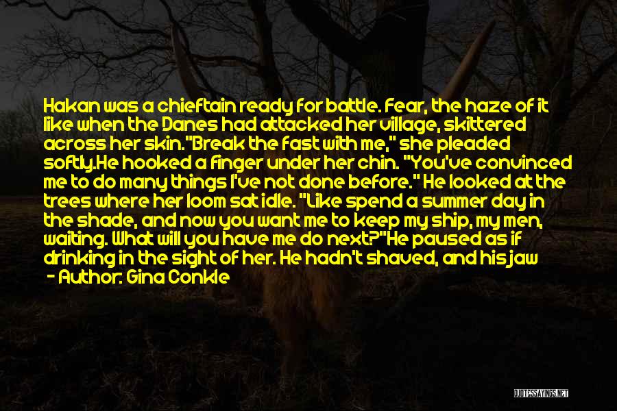 Gina Conkle Quotes: Hakan Was A Chieftain Ready For Battle. Fear, The Haze Of It Like When The Danes Had Attacked Her Village,