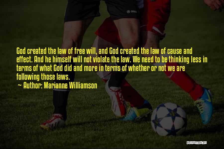 Marianne Williamson Quotes: God Created The Law Of Free Will, And God Created The Law Of Cause And Effect. And He Himself Will