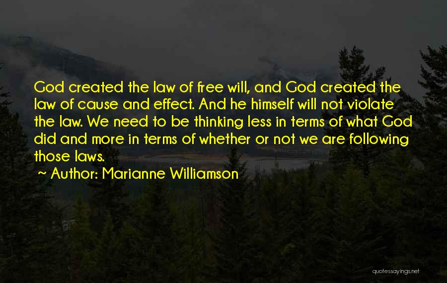 Marianne Williamson Quotes: God Created The Law Of Free Will, And God Created The Law Of Cause And Effect. And He Himself Will