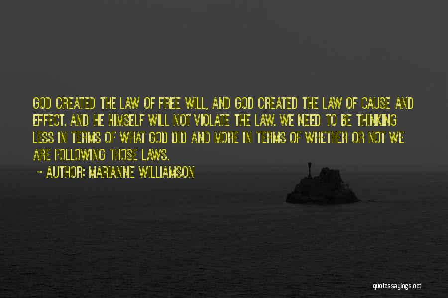 Marianne Williamson Quotes: God Created The Law Of Free Will, And God Created The Law Of Cause And Effect. And He Himself Will