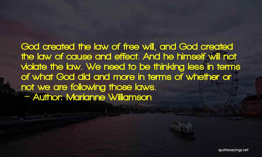 Marianne Williamson Quotes: God Created The Law Of Free Will, And God Created The Law Of Cause And Effect. And He Himself Will