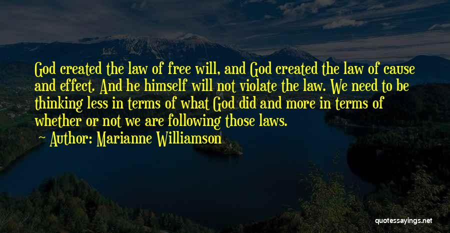 Marianne Williamson Quotes: God Created The Law Of Free Will, And God Created The Law Of Cause And Effect. And He Himself Will