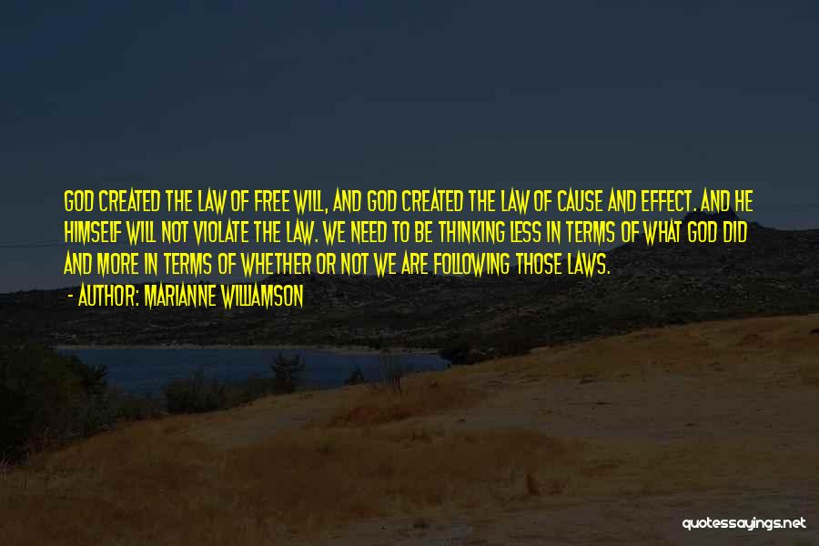 Marianne Williamson Quotes: God Created The Law Of Free Will, And God Created The Law Of Cause And Effect. And He Himself Will