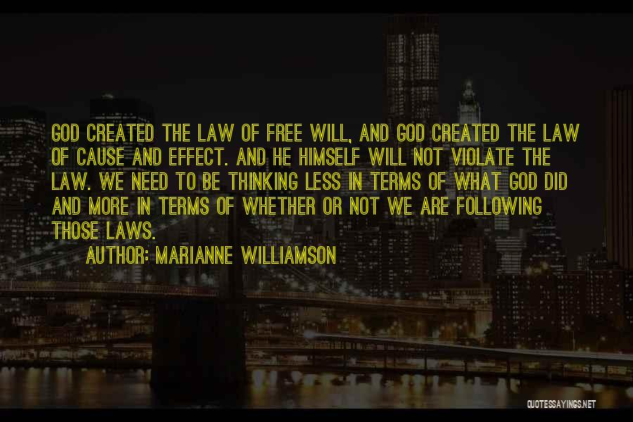 Marianne Williamson Quotes: God Created The Law Of Free Will, And God Created The Law Of Cause And Effect. And He Himself Will