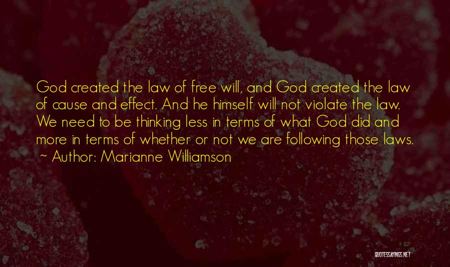 Marianne Williamson Quotes: God Created The Law Of Free Will, And God Created The Law Of Cause And Effect. And He Himself Will