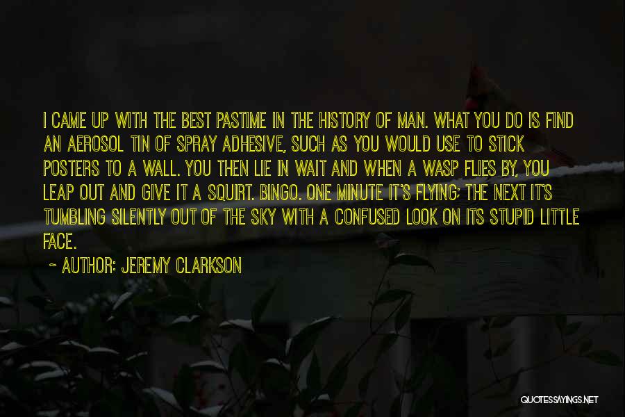 Jeremy Clarkson Quotes: I Came Up With The Best Pastime In The History Of Man. What You Do Is Find An Aerosol Tin