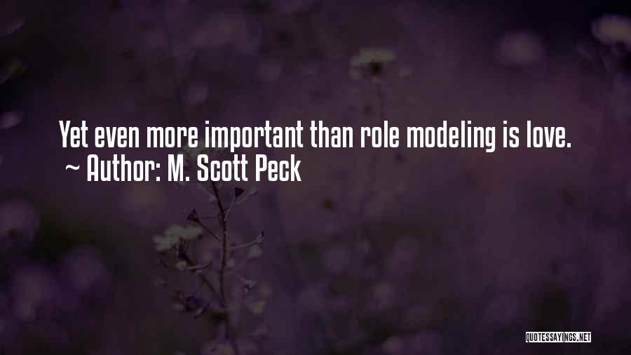 M. Scott Peck Quotes: Yet Even More Important Than Role Modeling Is Love.