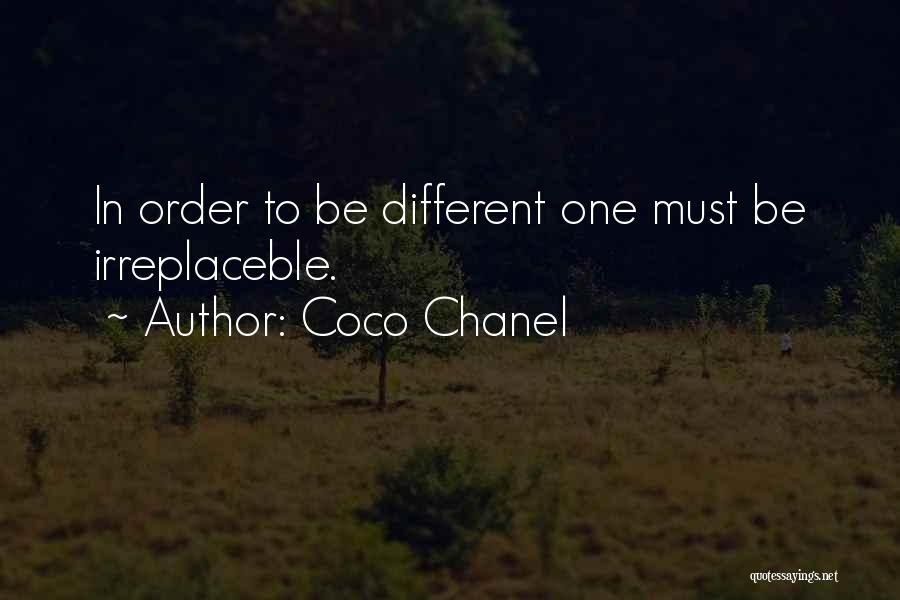 Coco Chanel Quotes: In Order To Be Different One Must Be Irreplaceble.