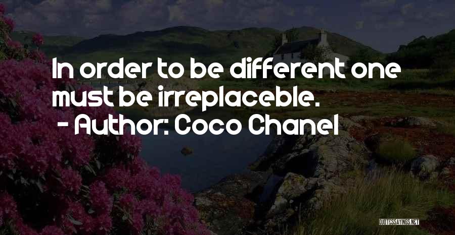 Coco Chanel Quotes: In Order To Be Different One Must Be Irreplaceble.