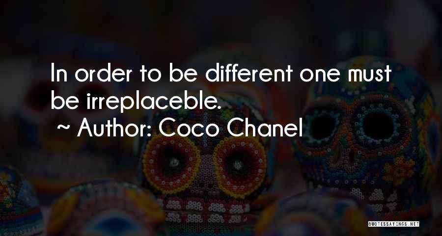 Coco Chanel Quotes: In Order To Be Different One Must Be Irreplaceble.