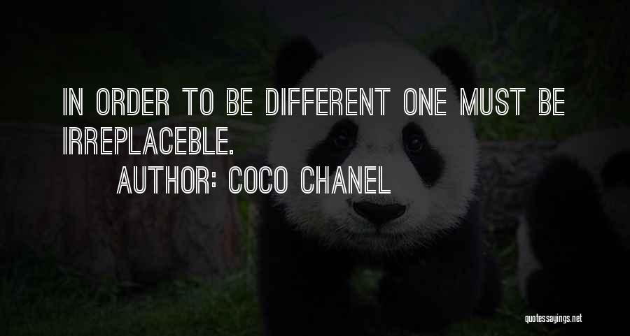 Coco Chanel Quotes: In Order To Be Different One Must Be Irreplaceble.