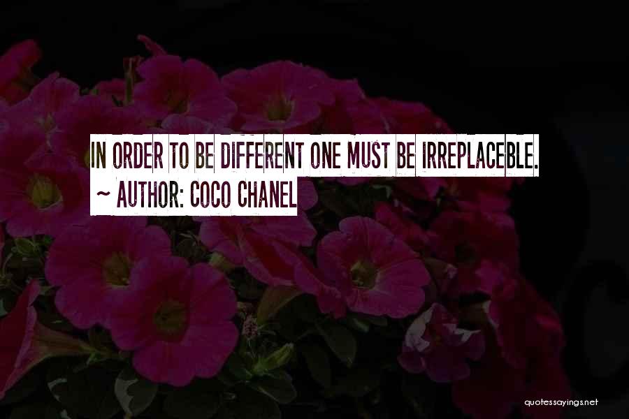 Coco Chanel Quotes: In Order To Be Different One Must Be Irreplaceble.