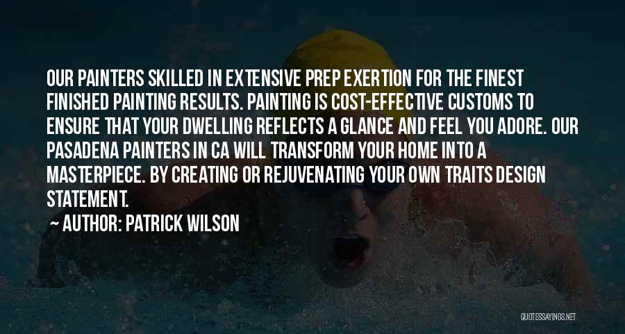 Patrick Wilson Quotes: Our Painters Skilled In Extensive Prep Exertion For The Finest Finished Painting Results. Painting Is Cost-effective Customs To Ensure That