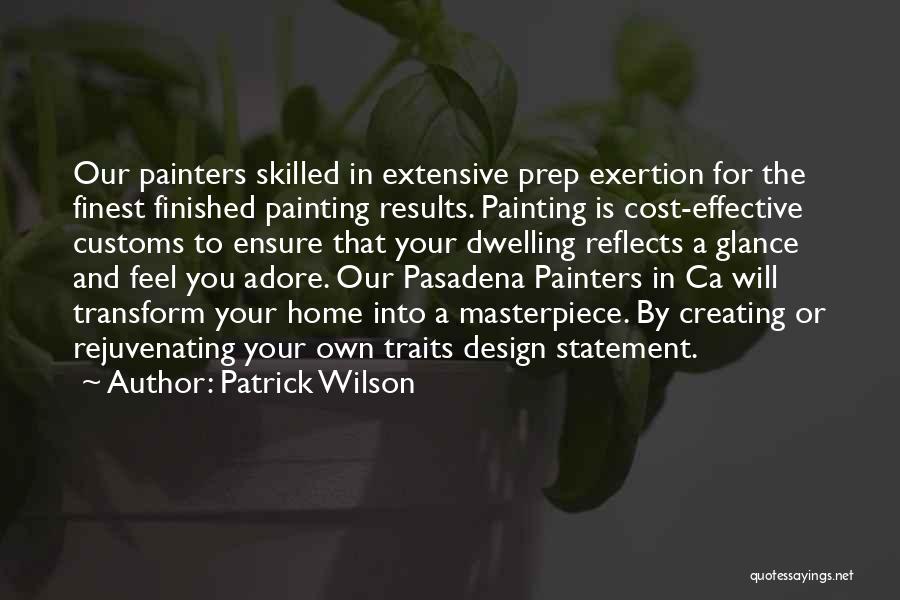 Patrick Wilson Quotes: Our Painters Skilled In Extensive Prep Exertion For The Finest Finished Painting Results. Painting Is Cost-effective Customs To Ensure That