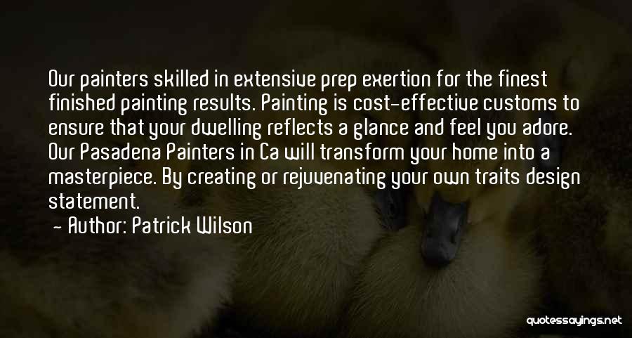 Patrick Wilson Quotes: Our Painters Skilled In Extensive Prep Exertion For The Finest Finished Painting Results. Painting Is Cost-effective Customs To Ensure That