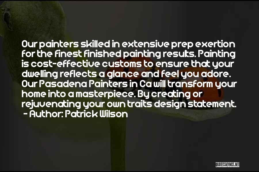 Patrick Wilson Quotes: Our Painters Skilled In Extensive Prep Exertion For The Finest Finished Painting Results. Painting Is Cost-effective Customs To Ensure That