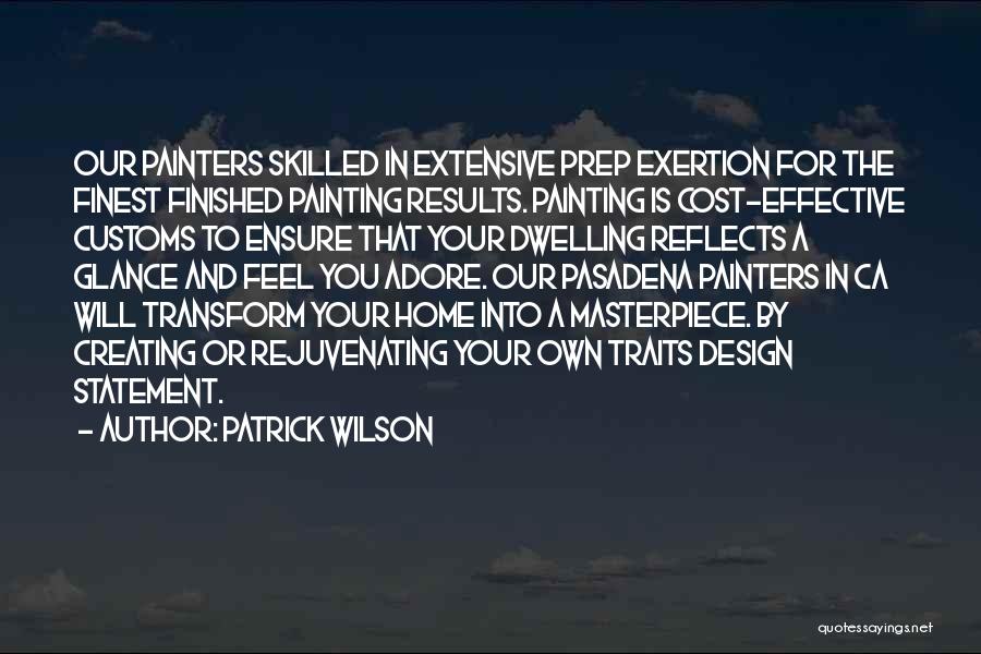 Patrick Wilson Quotes: Our Painters Skilled In Extensive Prep Exertion For The Finest Finished Painting Results. Painting Is Cost-effective Customs To Ensure That