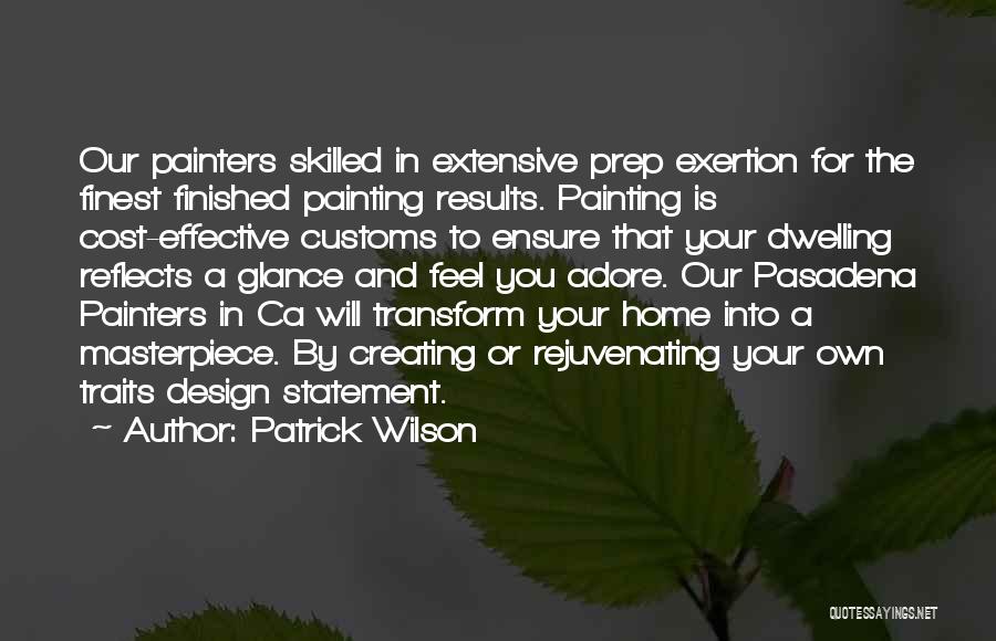 Patrick Wilson Quotes: Our Painters Skilled In Extensive Prep Exertion For The Finest Finished Painting Results. Painting Is Cost-effective Customs To Ensure That