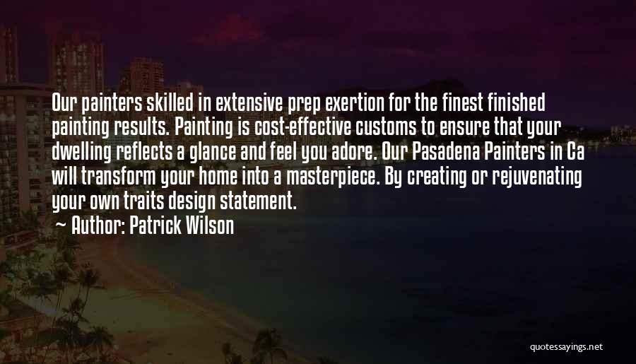 Patrick Wilson Quotes: Our Painters Skilled In Extensive Prep Exertion For The Finest Finished Painting Results. Painting Is Cost-effective Customs To Ensure That