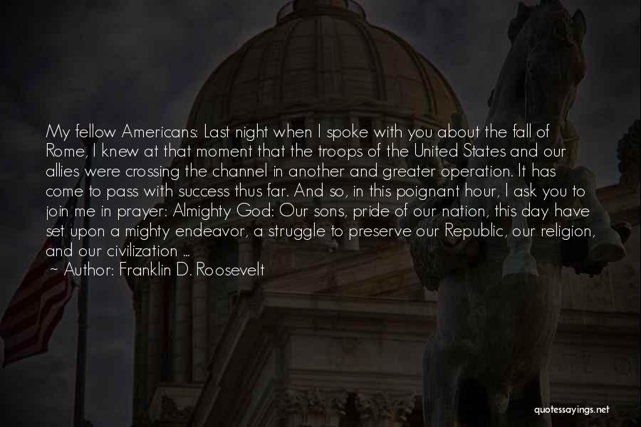 Franklin D. Roosevelt Quotes: My Fellow Americans: Last Night When I Spoke With You About The Fall Of Rome, I Knew At That Moment