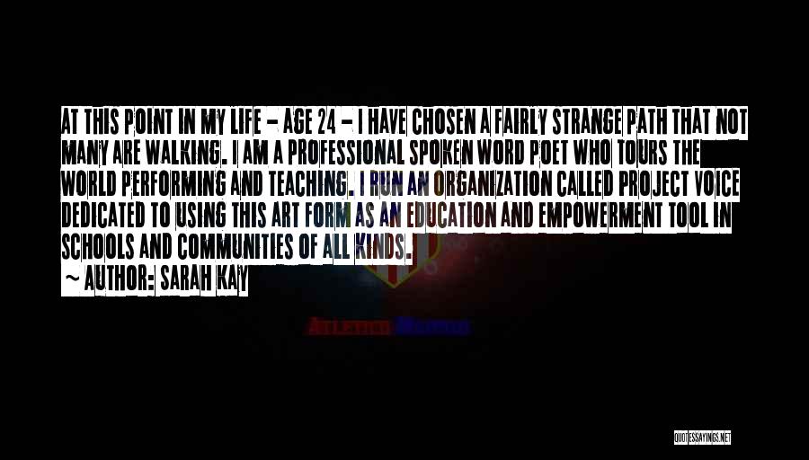 Sarah Kay Quotes: At This Point In My Life - Age 24 - I Have Chosen A Fairly Strange Path That Not Many