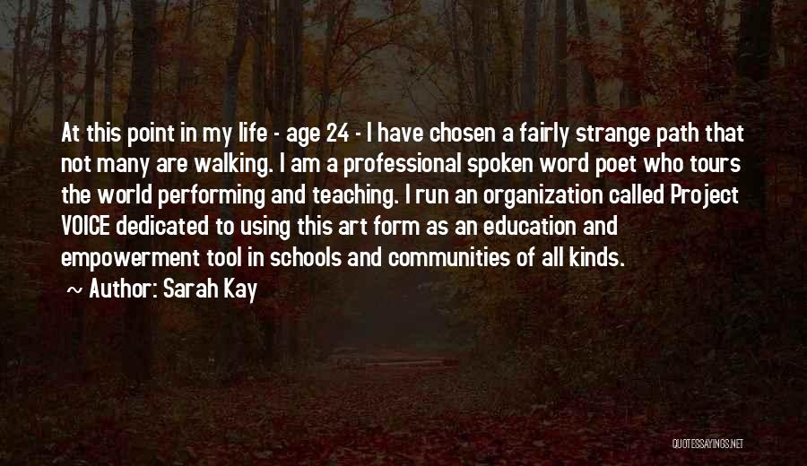 Sarah Kay Quotes: At This Point In My Life - Age 24 - I Have Chosen A Fairly Strange Path That Not Many