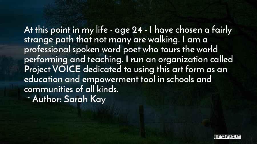 Sarah Kay Quotes: At This Point In My Life - Age 24 - I Have Chosen A Fairly Strange Path That Not Many