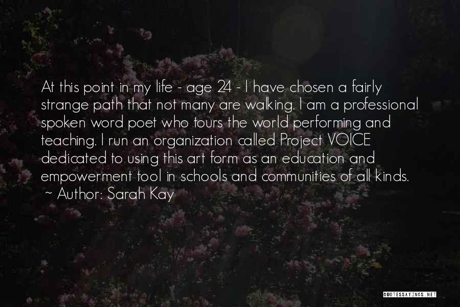 Sarah Kay Quotes: At This Point In My Life - Age 24 - I Have Chosen A Fairly Strange Path That Not Many