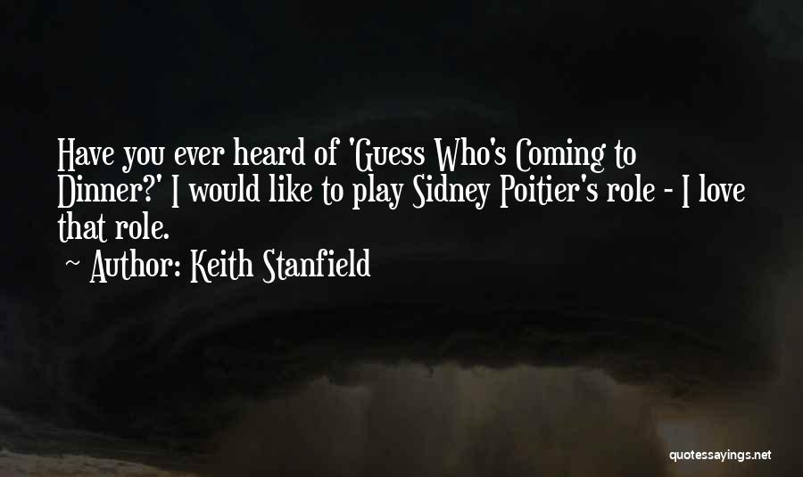 Keith Stanfield Quotes: Have You Ever Heard Of 'guess Who's Coming To Dinner?' I Would Like To Play Sidney Poitier's Role - I