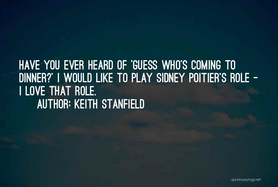 Keith Stanfield Quotes: Have You Ever Heard Of 'guess Who's Coming To Dinner?' I Would Like To Play Sidney Poitier's Role - I