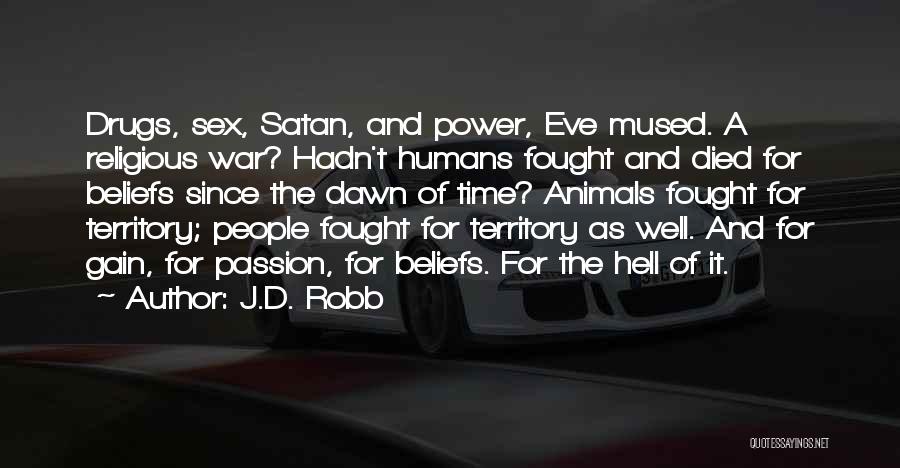 J.D. Robb Quotes: Drugs, Sex, Satan, And Power, Eve Mused. A Religious War? Hadn't Humans Fought And Died For Beliefs Since The Dawn