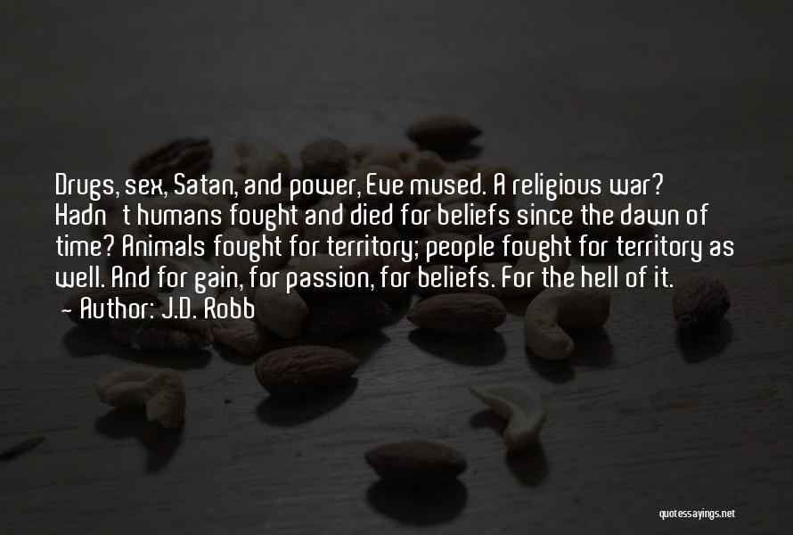 J.D. Robb Quotes: Drugs, Sex, Satan, And Power, Eve Mused. A Religious War? Hadn't Humans Fought And Died For Beliefs Since The Dawn