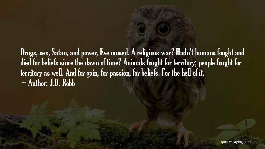 J.D. Robb Quotes: Drugs, Sex, Satan, And Power, Eve Mused. A Religious War? Hadn't Humans Fought And Died For Beliefs Since The Dawn