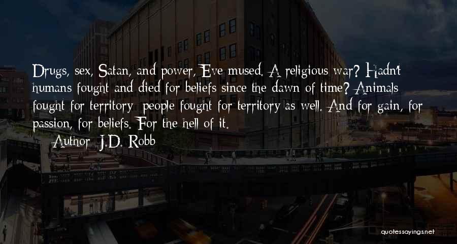 J.D. Robb Quotes: Drugs, Sex, Satan, And Power, Eve Mused. A Religious War? Hadn't Humans Fought And Died For Beliefs Since The Dawn